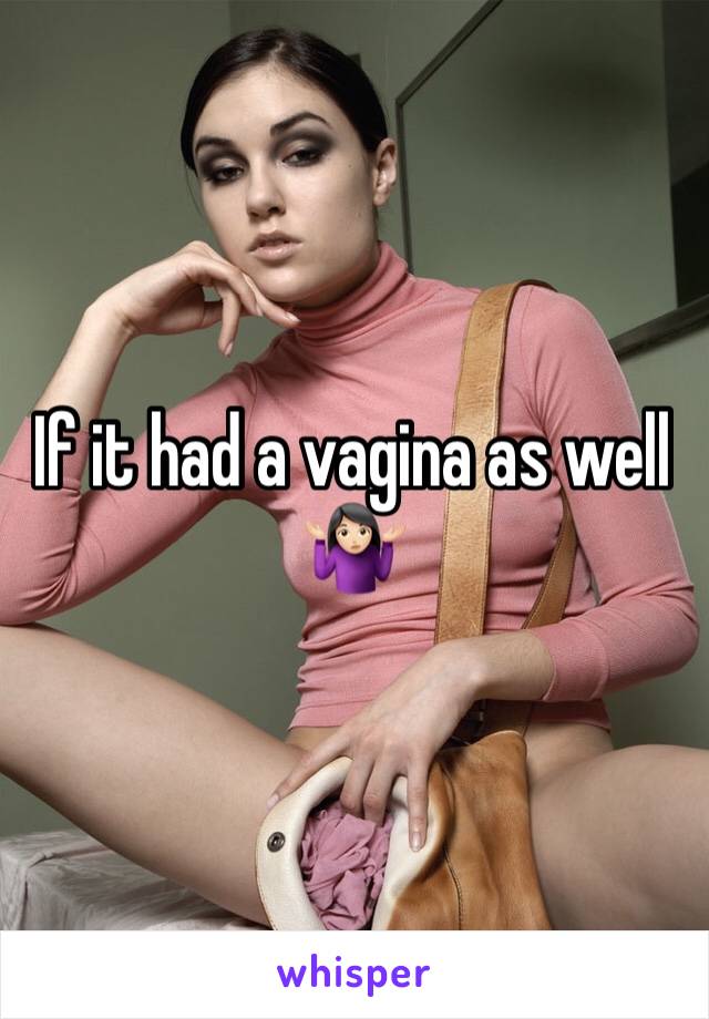 If it had a vagina as well 🤷🏻‍♀️