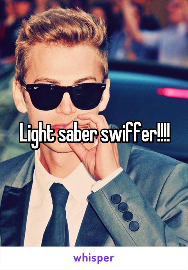 Light saber swiffer!!!!