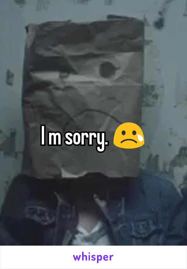I m sorry. 😢
