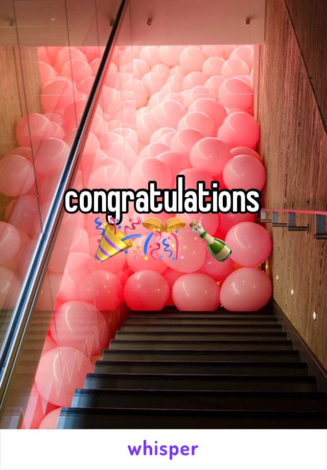 congratulations 
🎉🎊🍾 