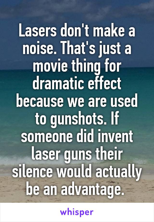 Lasers don't make a noise. That's just a movie thing for dramatic effect because we are used to gunshots. If someone did invent laser guns their silence would actually be an advantage. 