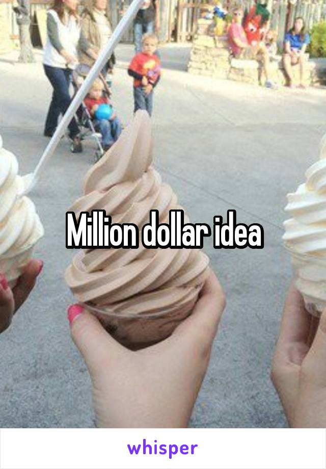 Million dollar idea