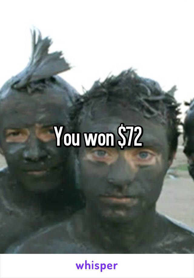 You won $72