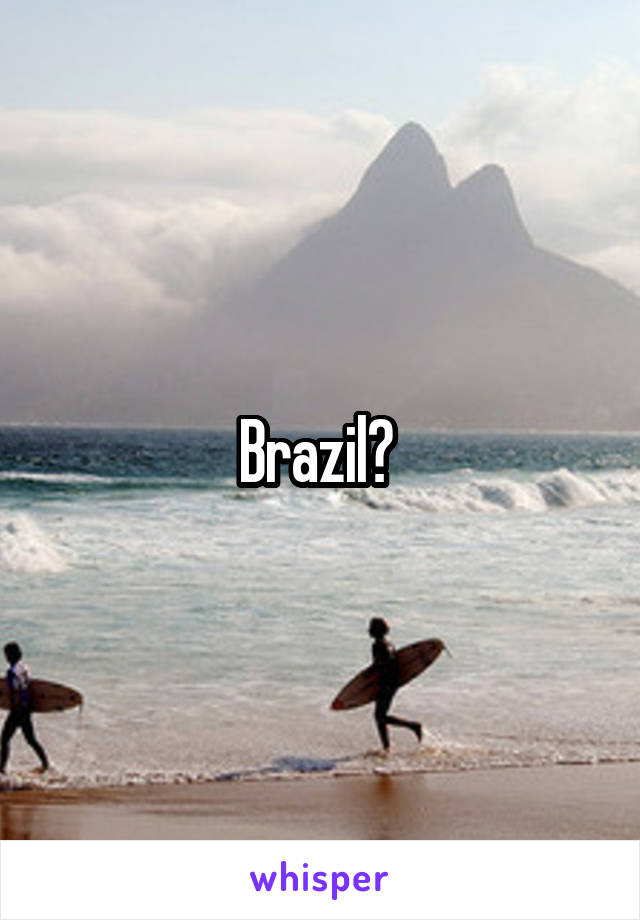Brazil? 