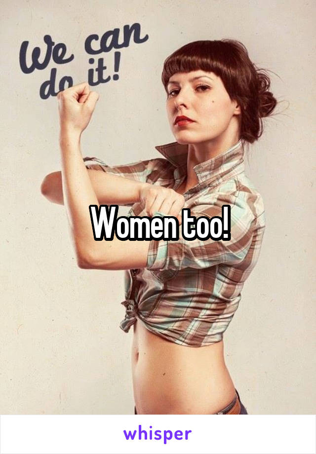 Women too!