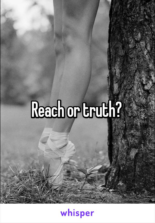 Reach or truth? 