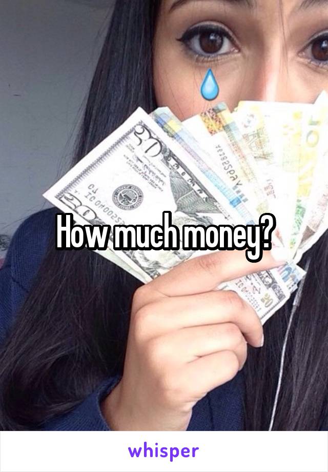 How much money?