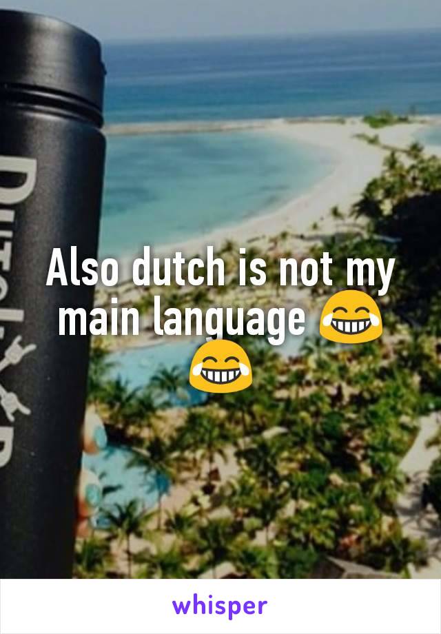 Also dutch is not my main language 😂😂