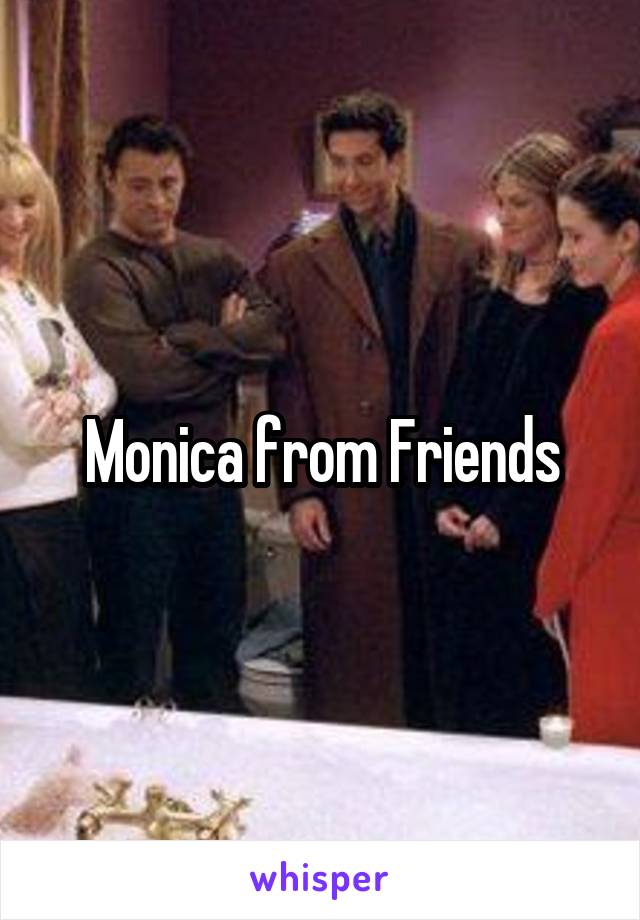 Monica from Friends