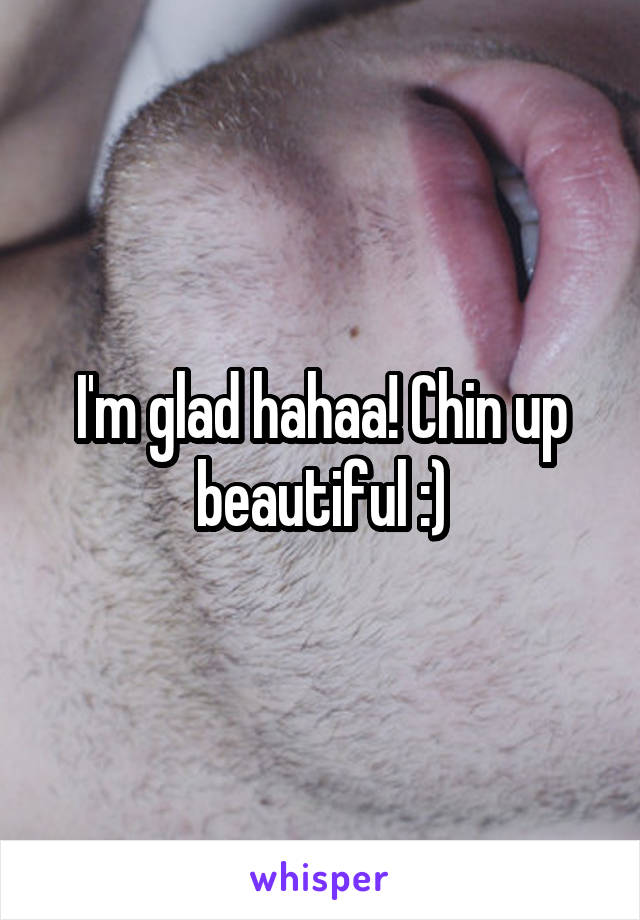 I'm glad hahaa! Chin up beautiful :)