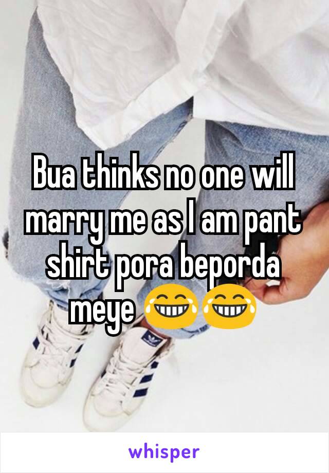 Bua thinks no one will marry me as I am pant shirt pora beporda meye 😂😂