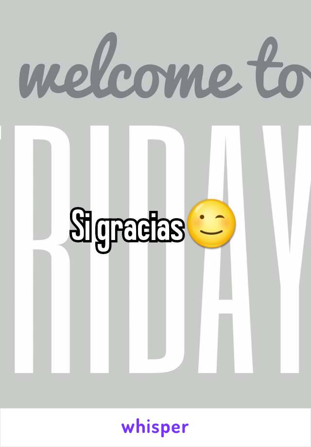 Si gracias😉