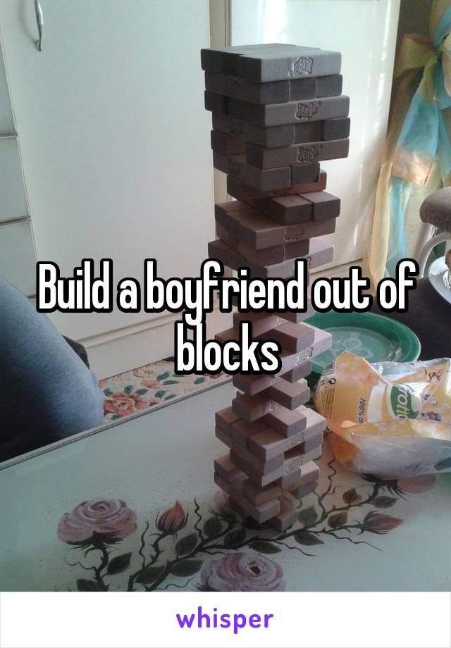Build a boyfriend out of blocks