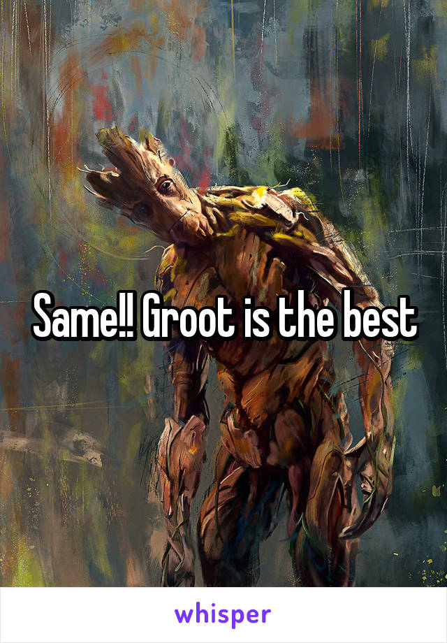 Same!! Groot is the best