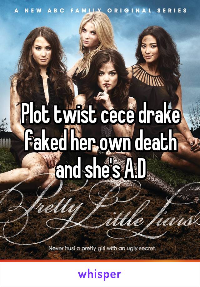 Plot twist cece drake faked her own death and she's A.D