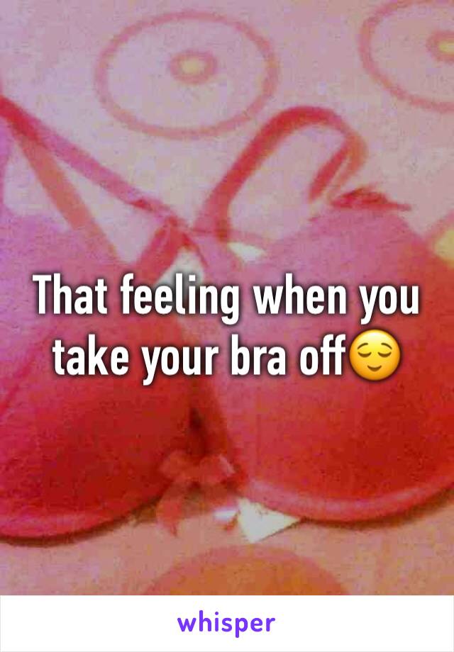 That feeling when you take your bra offðŸ˜Œ