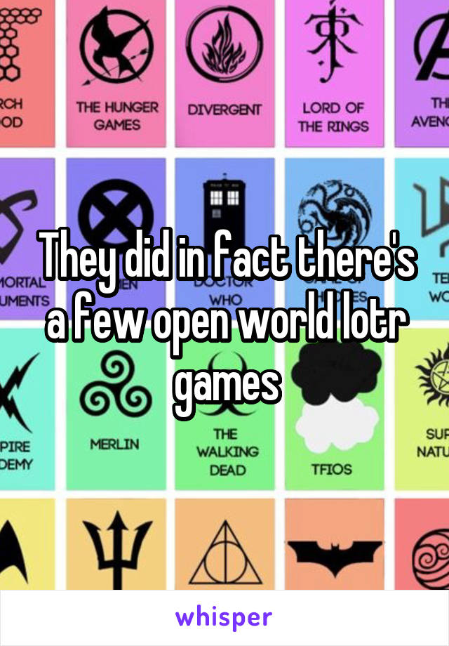 They did in fact there's a few open world lotr games