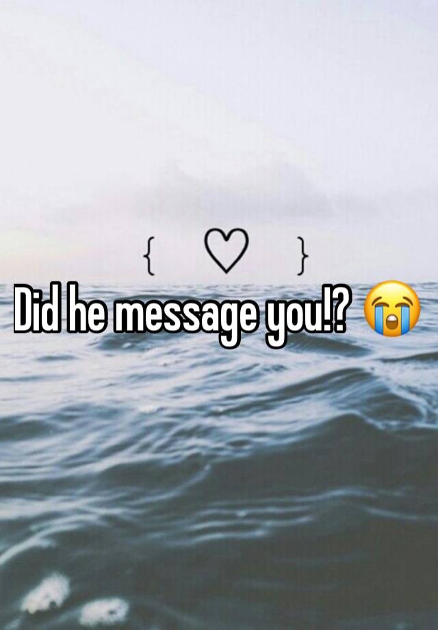 did-he-message-you