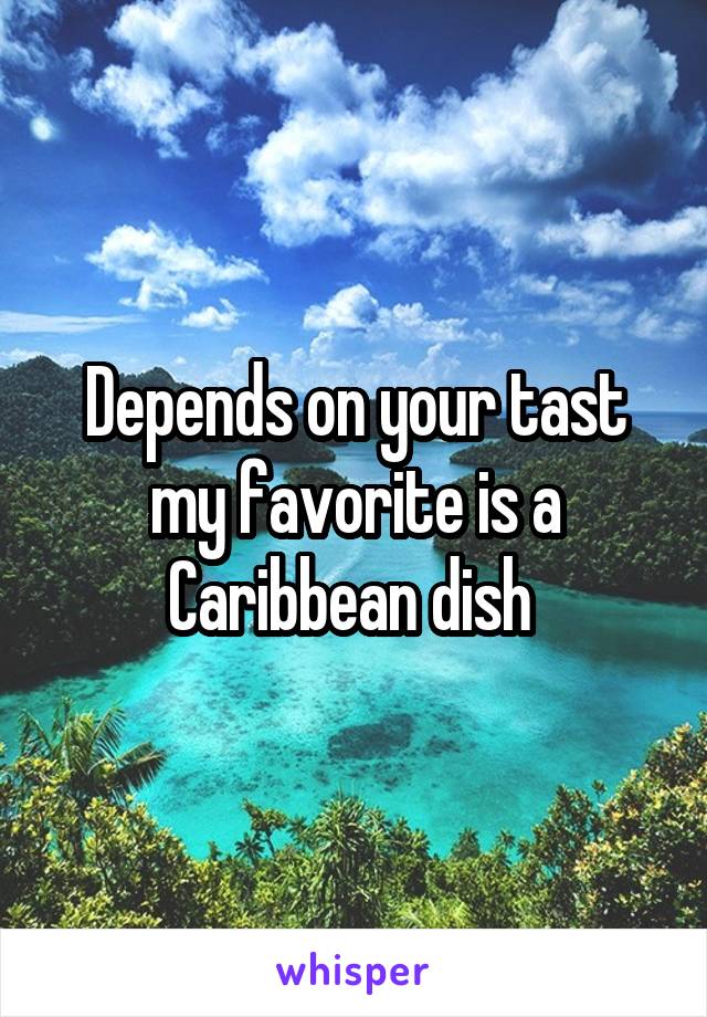 Depends on your tast my favorite is a Caribbean dish 