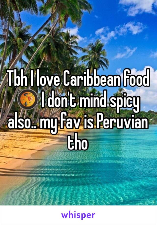 Tbh I love Caribbean food 🥘 I don't mind spicy also.. my fav is Peruvian tho 