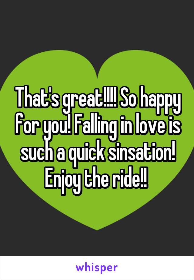 That's great!!!! So happy for you! Falling in love is such a quick sinsation! Enjoy the ride!! 