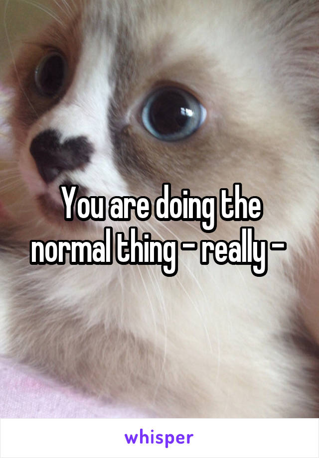 You are doing the normal thing - really - 