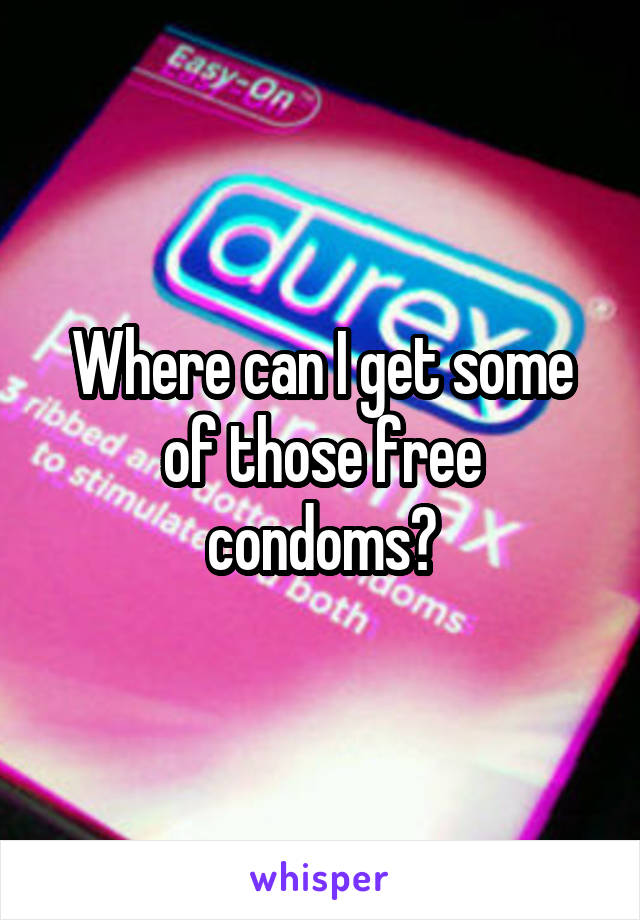 Where can I get some of those free condoms?