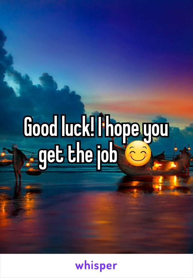Good luck! I hope you get the job 😊