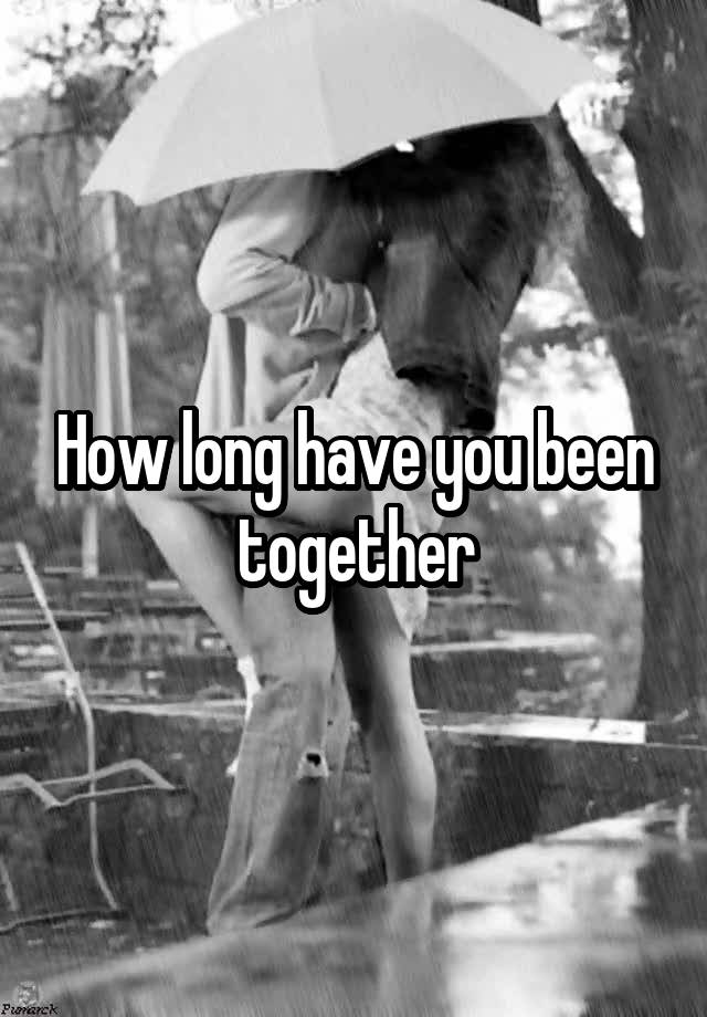 how-long-have-you-been-together