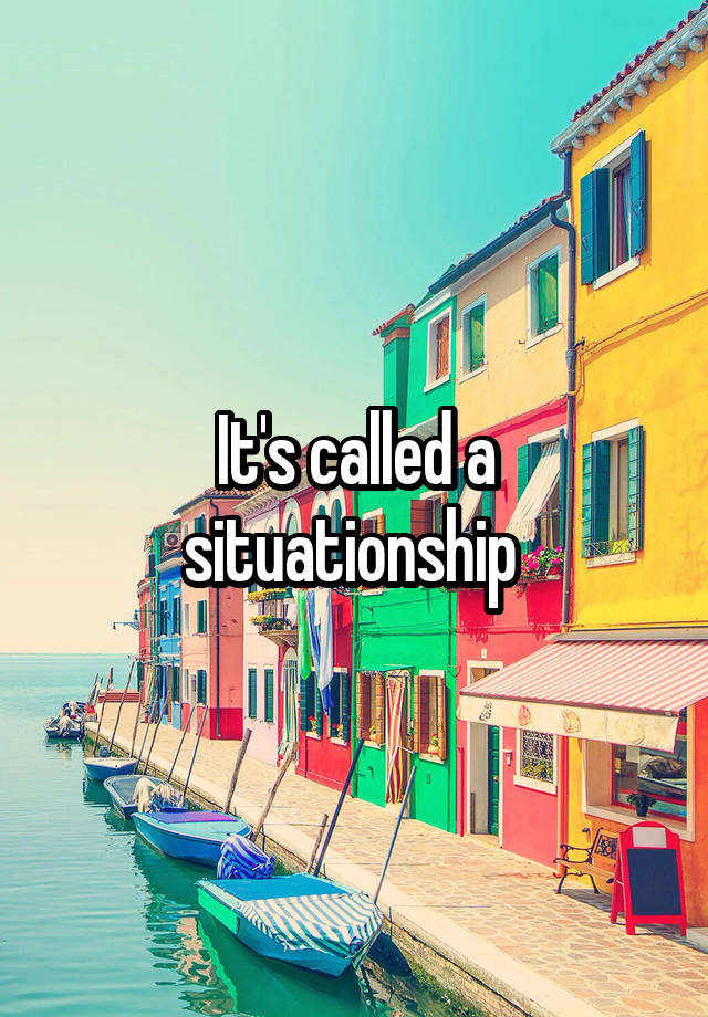 it-s-called-a-situationship