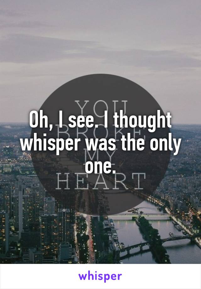 Oh, I see. I thought whisper was the only one.