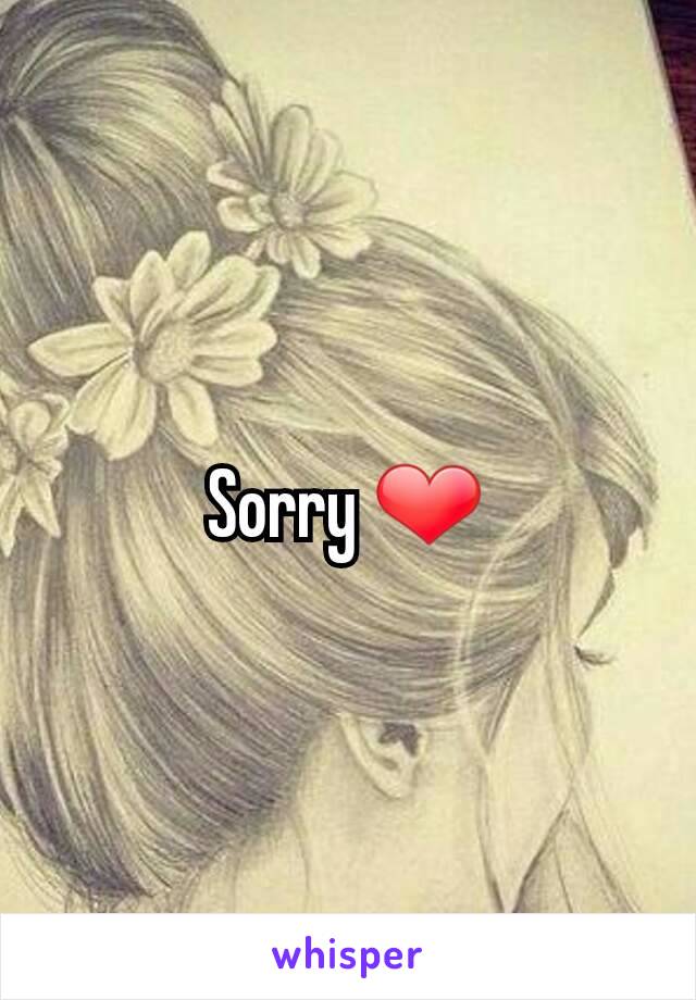 Sorry ❤