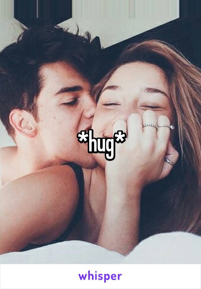 *hug*