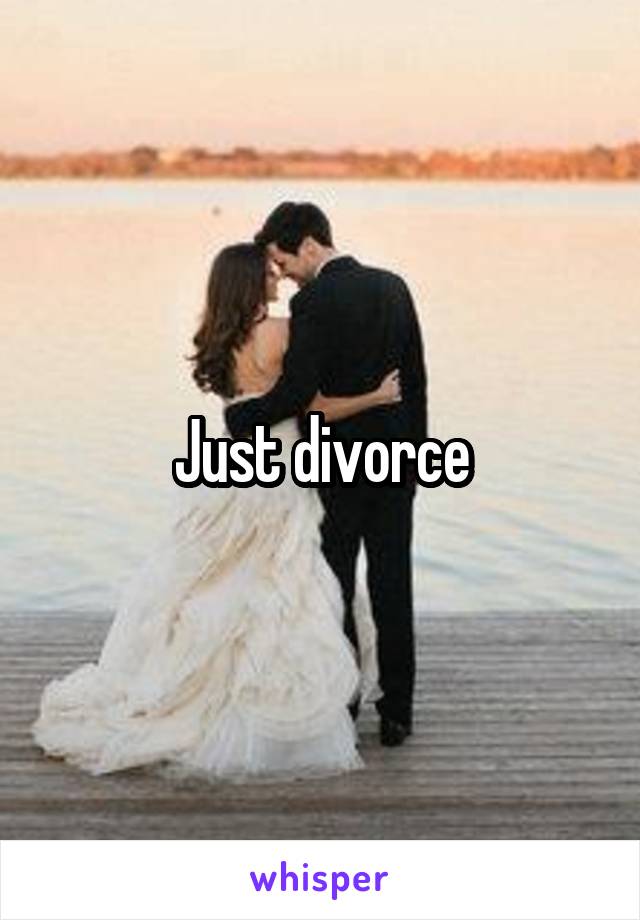 Just divorce