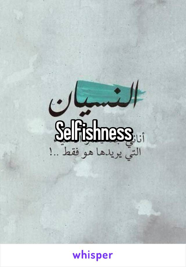 Selfishness