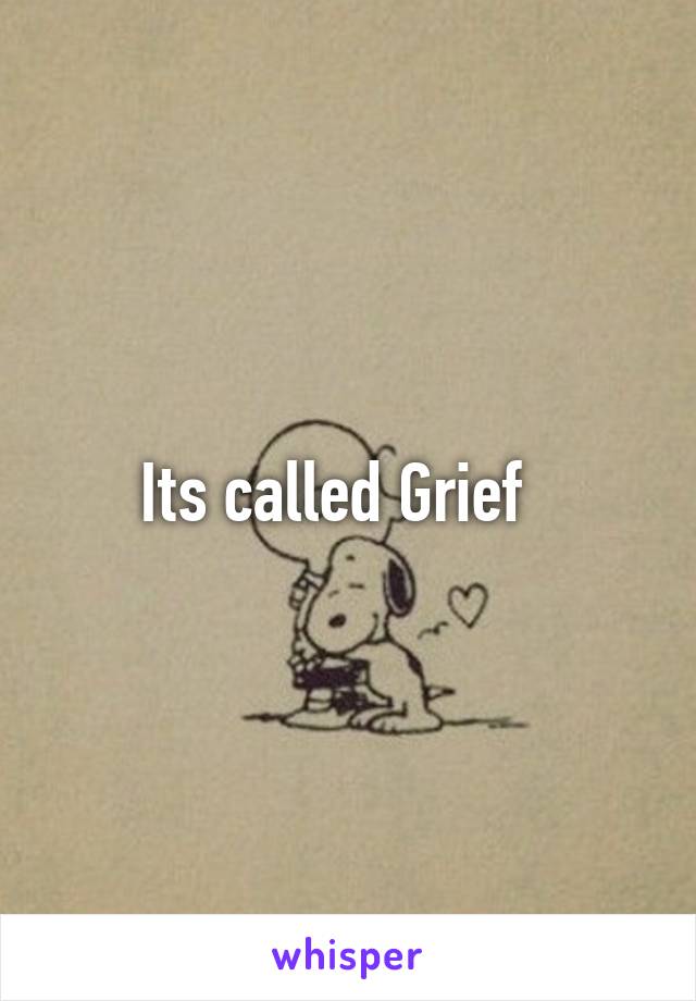 Its called Grief  