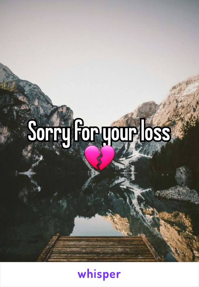 Sorry for your loss 💔