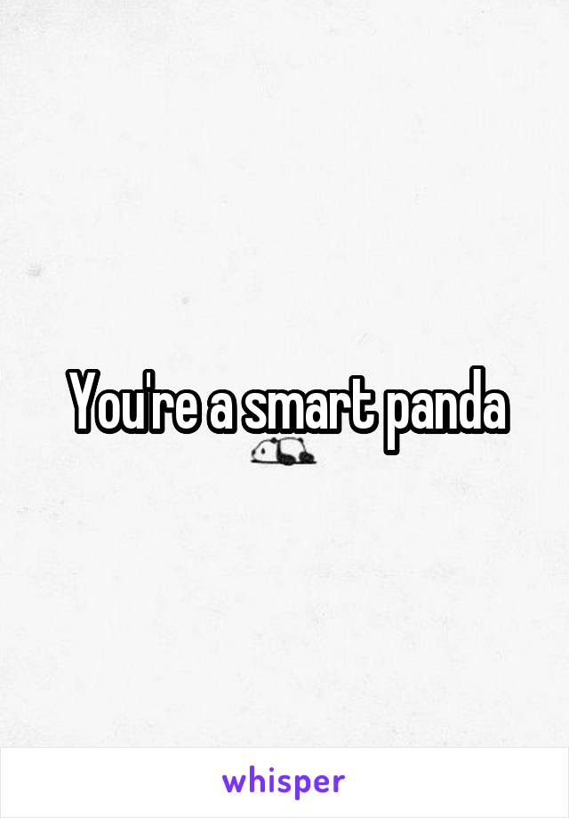 You're a smart panda