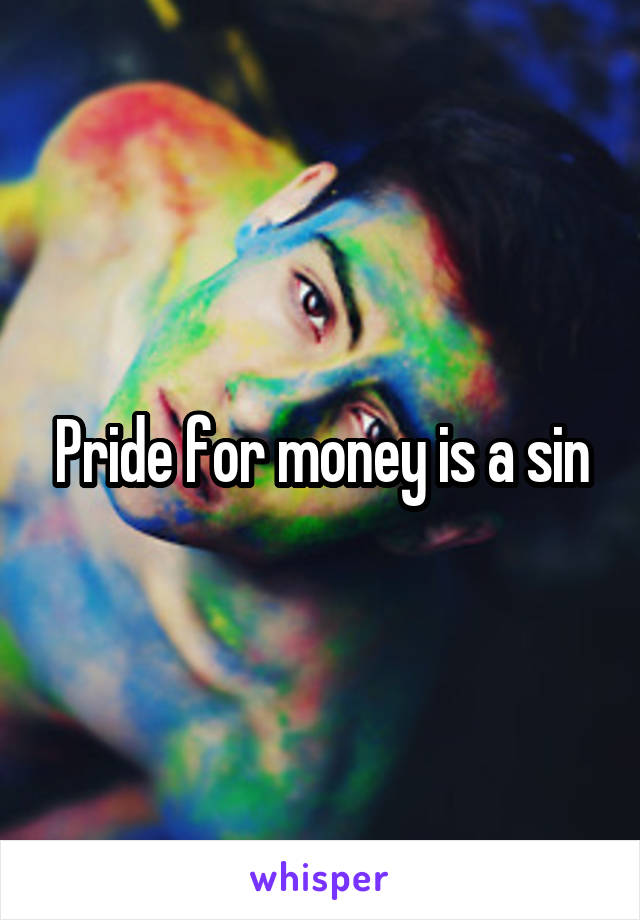 Pride for money is a sin