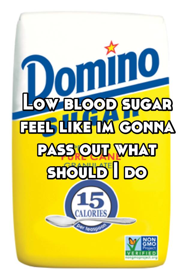 low-blood-sugar-feel-like-im-gonna-pass-out-what-should-i-do