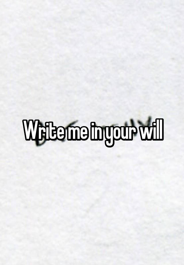 write-me-in-your-will