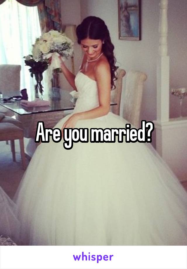 Are you married?