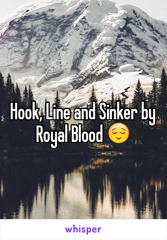 Hook, Line and Sinker by Royal Blood 😌
