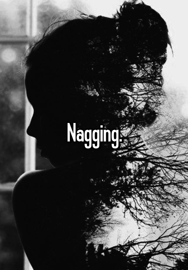 nagging