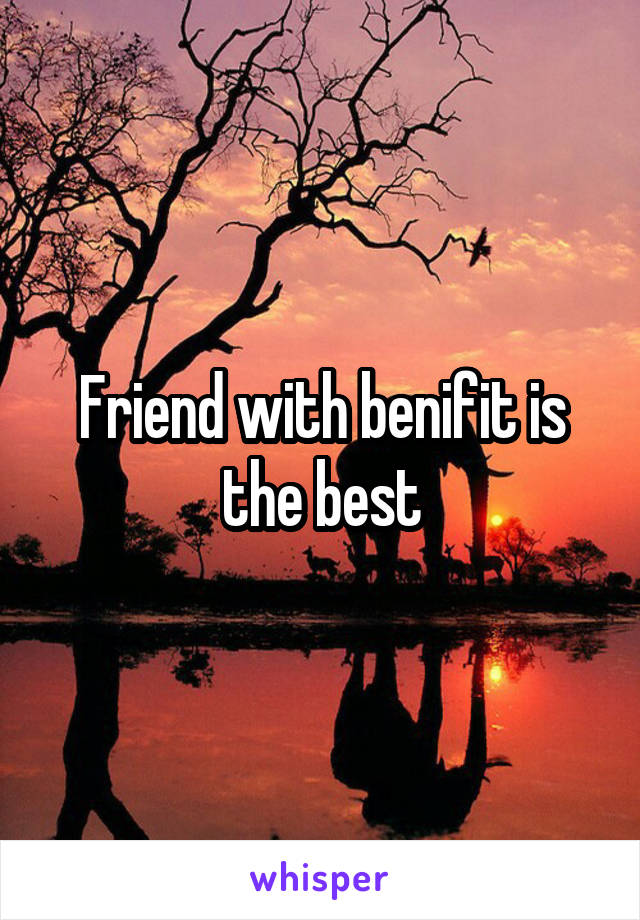 Friend with benifit is the best