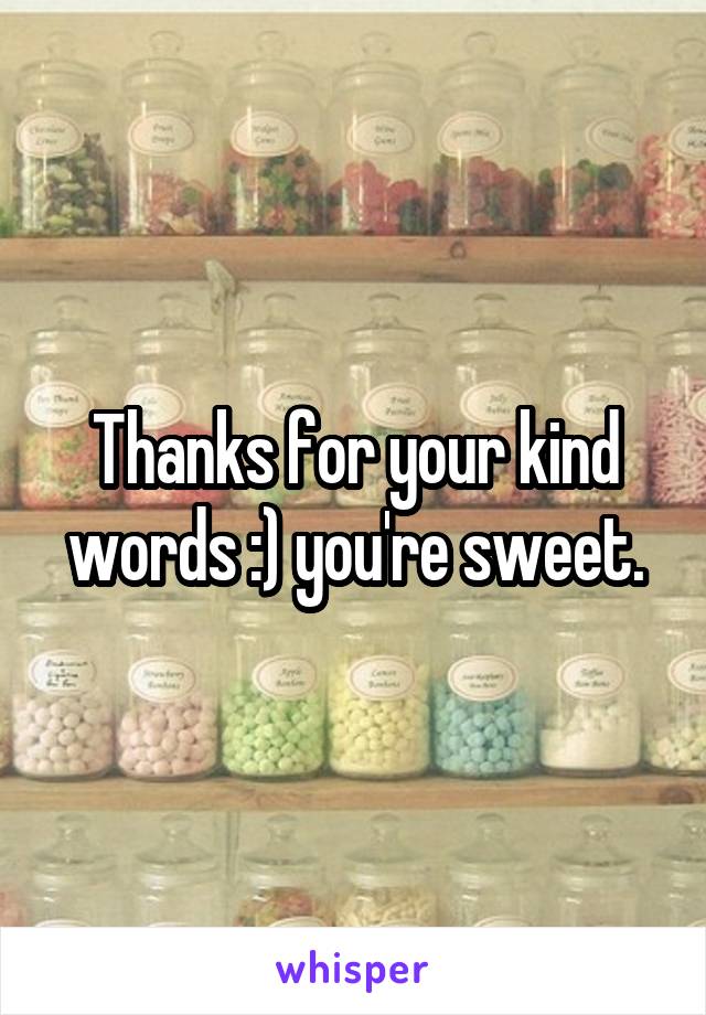 Thanks for your kind words :) you're sweet.