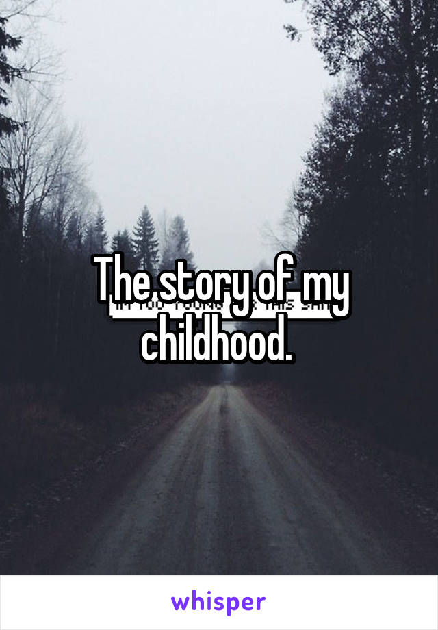 The story of my childhood. 