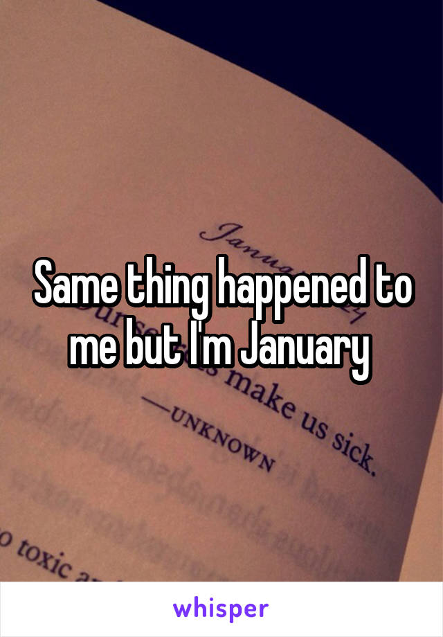 Same thing happened to me but I'm January 