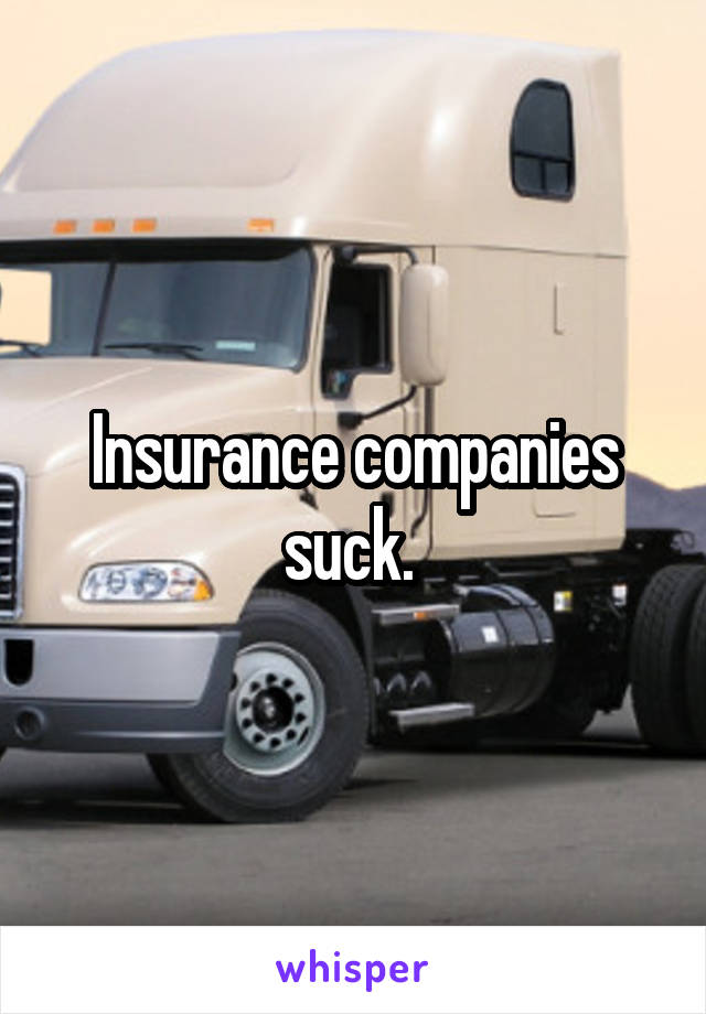 Insurance companies suck. 