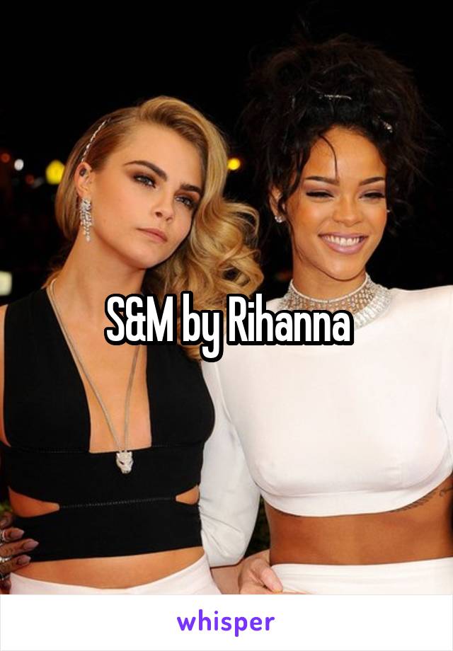 S&M by Rihanna